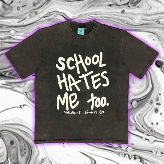 SCHOOL HATES ME TOO TEE