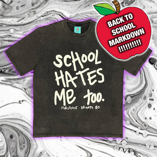 SCHOOL HATES ME TOO TEE